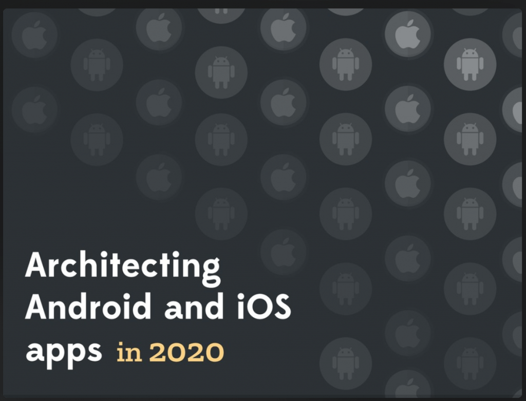 Architecting Android and iOS apps in 2020